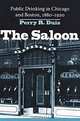 The Saloon: Public Drinking in Chicago and Boston 1880-1920, Perry Duis, Perry R. Duis 