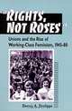Rights, Not Roses": Unions and the Rise of Working-Class Feminism, 1945-80 (The Working Class in American History), Dennis A. Deslippe 