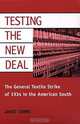 Testing the New Deal: The General Textile Strike of 1934 in the American South (The Working Class in American History), Janet Irons 