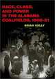Race, Class, and Power in the Alabama Coalfields, 1908-21 (The Working Class in American History), Brian Kelly 