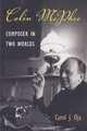 Colin McPhee: Composer in Two Worlds (Music in American Life), Carol J. Oja 