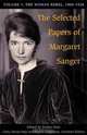 The Selected Papers of Margaret Sanger: Volume 1: The Woman Rebel, 1900-1928, Editor Esther Katz 