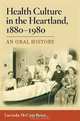 Health Culture in the Heartland, 1880-1980: An Oral History, Lucinda McCray Beier 