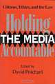 Holding the Media Accountable: Citizens, Ethics, and the Law, David Pritchard 
