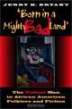 Born in a Mighty Bad Land: The Violent Man in African American Folklore and Fiction (Blacks in the Diaspora), Jerry H. Bryant 