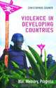 Violence in Developing Countries: War, Memory, Progress, Christopher Cramer 