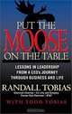 Put the Moose on the Table: Lessons in Leadership from a Ceo