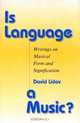 Is Language a Music?: Writings on Musical Form and Signification (Musical Meaning and Interpretation), David Lidov 