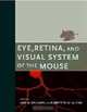 Eye, Retina, and Visual System of the Mouse, 