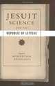 Jesuit Science and the Republic of Letters (Transformations: Studies in the History of Science and T, Mordechai Feingold 
