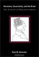 Decisions, Uncertainty, and the Brain : The Science of Neuroeconomics (Bradford Books), Paul W. Glimcher 