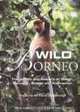 Wild Borneo: The Wildlife and Scenery of Sabah, Sarawak, Brunei, and Kalimantan, Nick Garbutt, Cede Prudente 