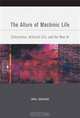 The Allure of Machinic Life: Cybernetics, Artificial Life, and the New AI (Bradford Books), John Johnston 