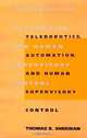 Telerobotics, Automation, and Human Supervisory Control, Thomas B. Sheridan 