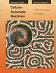 Cellular Automata Machines: A New Environment for Modeling (Scientific Computation), Tommaso Toffoli, Norman Margolus 