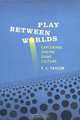 Play Between Worlds: Exploring Online Game Culture, T. L. Taylor 