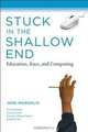 Stuck in the Shallow End: Education, Race, and Computing, Jane Margolis 
