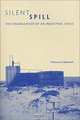 Silent Spill: The Organization of an Industrial Crisis (Urban and Industrial Environments), Thomas D. Beamish 