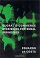 Global E-Commerce Strategies for Small Businesses, Eduardo Da Costa 