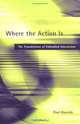 Where the Action Is: The Foundations of Embodied Interaction (Bradford Books), Paul Dourish 
