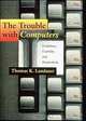 The Trouble with Computers: Usefulness, Usability, and Productivity, Thomas K. Landauer 