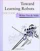 Toward Learning Robots (Special Issue of Robotics and Automous Agents), Walter VandeVelde 