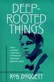 Deep-rooted Things: Empire And Nation in the Poetry And Drama of William Butler Yeats, Rob Doggett 