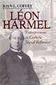 Leon Harmel: Entrepreneur As Catholic Social Reformer (Catholic Social Tradition Series), Joan L. Coffey 