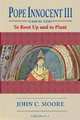 Pope Innocent III (1160/61-1216): To Root Up and to Plant, John C. Moore 