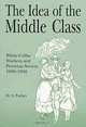 The Idea of the Middle Class: White-Collar Workers and Peruvian Society 1900-1950, D.S. Parker, D. S. Parker 