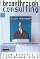Breakthrough Consulting: Turn Your Expertise into a Successful Consulting Business, Alex Dembitz, James Essinger 