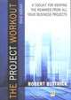Project Workout: A Toolkit for reaping the rewards from all your business projects (3rd Edition), Robert Buttrick 