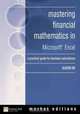 Mastering Financial Mathematics with Excel : A Practical Guide for Business Calculations (Market Editions), Alastair Day 