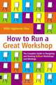 How to Run a Great Workshop: Complete Guide to Designing & Running Brilliant Workshops & Meetings, Nikki Highmore-sims, Nikki Highmore Sims 