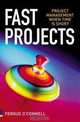 Fast Projects: Project Management When Time is Short, Fergus O