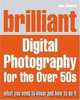 Brilliant Digital Photography for the over 50s, John Skeoch, Antony Lees 