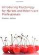 Introducing Psychology for Nurses & Healthcare Professionals, Dominic Upton 