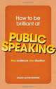 How to Be Brilliant at Public Speaking: Any audience. Any situation., Sarah Lloyd-Hughes 