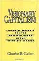 Visionary Capitalism: Financial Markets and the American Dream in the Twentieth Century, Charles R. Geisst 