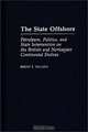 The State Offshore : Petroleum, Politics, and State Intervention on the British and Norwegian Continental Shelves, Brent F. Nelsen 