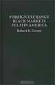 Foreign Exchange Black Markets in Latin America, Robert E. Grosse 
