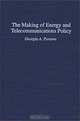 The Making of Energy and Telecommunications Policy, Georgia A. Persons 