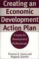 Creating an Economic Development Action Plan : A Guide for Development Professionals Revised and Updated Edition, Thomas S. Lyons, Roger E. Hamlin 