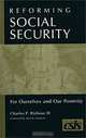 Reforming Social Security: For Ourselves and Our Posterity, Charles P. Blahous 