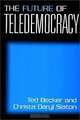 The Future of Teledemocracy:, Ted Becker, Christa Daryl Slaton, Ted Daryl Becker, Christa Slaton 