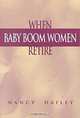 When Baby Boom Women Retire:, Nancy Dailey 