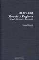 Money and Monetary Regimes : Struggle for Monetary Supremacy, George Macesich 