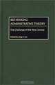 Rethinking Administrative Theory: The Challenge of the New Century, Jong S. Jun 