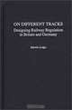On Different Tracks : Designing Railway Regulation in Britain and Germany, Martin Lodge 
