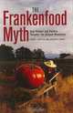 The Frankenfood Myth: How Protest and Politics Threaten the Biotech Revolution, Henry I. Miller, Gregory Conko 